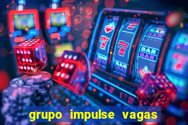 grupo impulse vagas home office